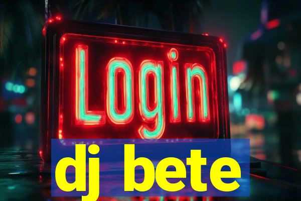 dj bete